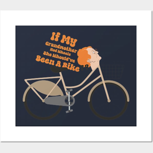 If my grandmother had wheels she would have been a bike funny british tv shirt Wall Art by TareQ-DESIGN